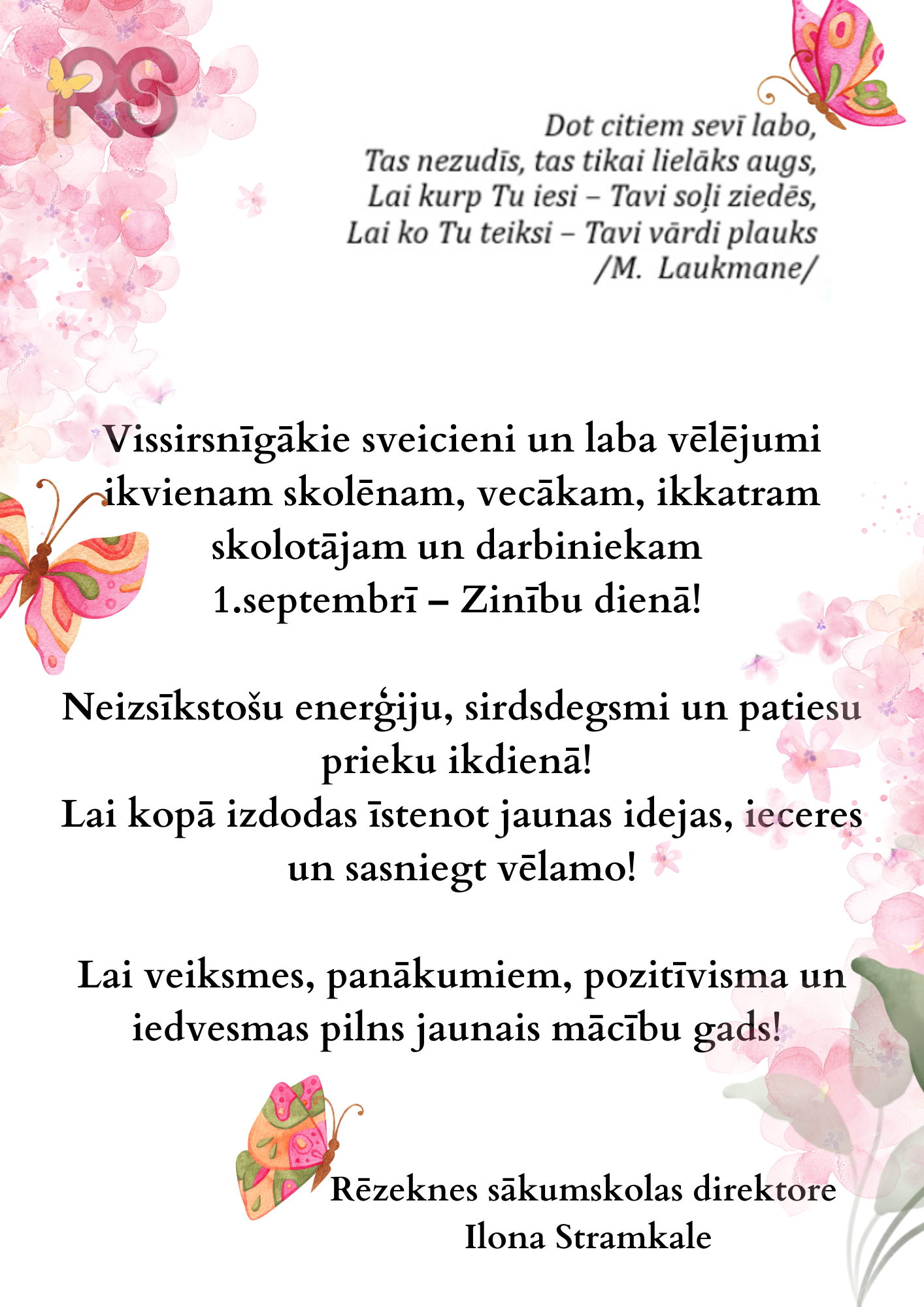 Vissirsnīgākie sveicieni un laba vēlējumi ikvienam skolēnam, vecākam, ikkatram skolotājam un darbiniekam 1.septembrī – Zinību dienā! Neizsīkstošu enerģiju, sirdsdegsmi un patiesu prieku ikdienā! L